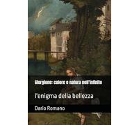 Giorgione: colore e natura nell'infinito: l'enigma della bellezza (L'arte del Rinascimento)
