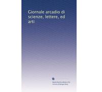 Giornale arcadio di scienze, lettere, ed arti: Volume 1