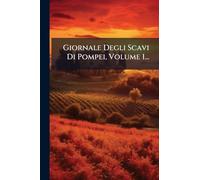 Giornale Degli Scavi Di Pompei, Volume 1...