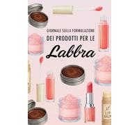 Giornale sulla Formulazione dei Prodotti per le Labbra: Documenta tutte le tue creazioni, valuta la stabilità, monitora i costi e molto altro ancora