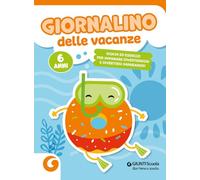 Giornalino delle vacanze. 6 anni. Giochi ed esercizi per imparare divertendosi e divertirsi imparando (Compiti vacanze)