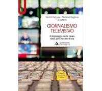 Giornalismo televisivo. Il linguaggio delle news nella post-network era (Manuali)