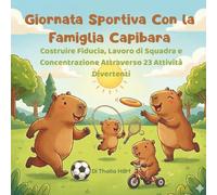 Giornata Sportiva Con la Famiglia Capibara: Costruire Fiducia, Lavoro di Squadra e Concentrazione Attraverso 23 Attività DivertentiTha