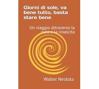 Giorni di sole, va bene tutto, basta stare bene: Un viaggio attraverso la cura e la rinascita