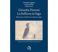 Giosetta Fioroni. La bellezza in fuga. Fiaba, poesia e letteratura tra memoria e segno (Pigmalione. Arte e altre seduzioni)