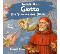 Giotto. Die Stimme der Bilder: Kunstgeschichte für Kinder mit spannenden Geschichten, Illustrationen und Lernaktivitäten (INSIDE ART - German Edition)
