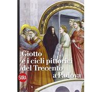 Giotto e i cicli pittorici del Trecento a Padova. Ediz. illustrata (Guide artistiche Skira)