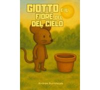 Giotto e il fiore del cielo (I Racconti del Giardino delle Api)