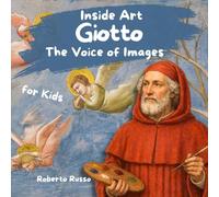 Giotto. The Voice of Images: A Fun and Engaging Way to Learn Art History Through Stories, Illustrations, Activities, and Emotions (INSIDE ART - English edition)