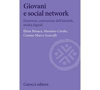 Giovani e social network. Emozioni, costruzione dell'identità, media digitali (Biblioteca di testi e studi)