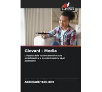 Giovani - Media: L'impatto della visione televisiva sulla socializzazione e la scolarizzazione degli adolescenti