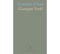 Giovanna d'Arco: Dramma Lirico di Temistocle Solera, da Rappresentarsi Nell'i. R. Teatro Alla Scala, IL Carnevale del 1845