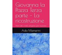Giovanna la Pazza Terza parte - La ricostruzione: Non tutti i mali vengono per nuocere (NATASOTTO IL SEGNO DELLA SFIGA MA NON TE LA DO' VINTA)