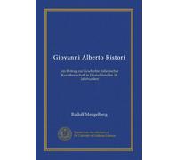 Giovanni Alberto Ristori: ein Beitrag zur Geschichte italienischer Kunstherrschaft in Deutschland im 18. Jahrhundert