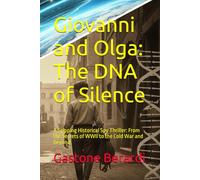 Giovanni and Olga: The DNA of Silence: A Gripping Historical Spy Thriller: From the Secrets of WWII to the Cold War and Beyond