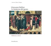 Giovanni Bellini. La lentezza del genio. Ediz. illustrata (Arte)