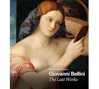 Giovanni Bellini. The last works. Ediz. a colori (Arte antica. Cataloghi)