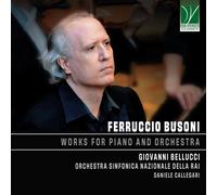 Bellucci, Giovanni / Orchestra Sinfonica Nazionale della Rai / Callegari, Daniele - Ferruccio Busoni: Works for Piano and Orchestra