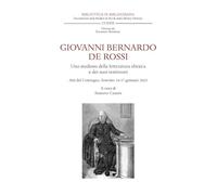 Giovanni Bernardo De Rossi. Uno studioso della letteratura ebraica e dei suoi testimoni. Atti del Convegno (Soncino, 16-17 gennaio 2023) (Biblioteca ... and Studies in Book and Library History)