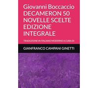Giovanni Boccaccio DECAMERON 50 NOVELLE SCELTE EDIZIONE INTEGRALE: TRADUZIONE IN ITALIANO MODERNO A CURA DI (OPERE IMMORTALI)