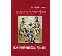 Giovanni da Procida: il medico faccendiere. La corte di Manfredi, il palazzo di Ischia, i Vespri di Palermo (Donne reali e uomini d'arme)
