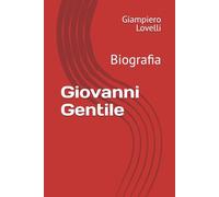 Giovanni Gentile: Biografia (Storia Contemporanea e Biografie di uomini e donne dell'Ottocento e del Novecento)