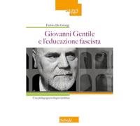 Giovanni Gentile e l'educazione fascista. Una pedagogia teologico-politica (Saggi)