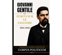 GIOVANNI GENTILE: Ecrits sur le fascisme (1925-1943)