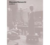 Giovanni Genucchi scultore. Catalogo ragionato (Arte e fotografia)