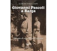 Giovanni Pascoli a Barga. La vita di un poeta nella sua casa (I tascabili)