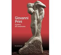 Giovanni Prini. Il potere del sentimento. Ediz. illustrata
