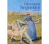 Giovanni Segantini 1858-1899: "Je veux voir mes montagnes"