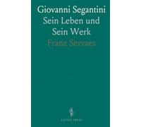 Giovanni Segantini: Sein Leben und Sein Werk