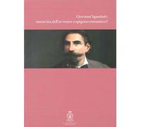 Giovanni Sgambati: musicista dell'avvenire o epigono romantico? (L' arte armonica. Serie III)