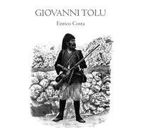 Giovanni Tolu - Complete Edition (Vol. 1 & 2 in One): Storia d'un bandito sardo narrata da lui medesimo