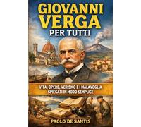 Giovanni Verga per Tutti: Vita, opere, Verismo e I Malavoglia spiegati in modo semplice (La Letteratura Italiana Spiegata Semplice)