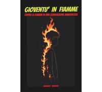 GIOVENTÙ IN FIAMME: Capire la rabbia di una generazione dimenticata