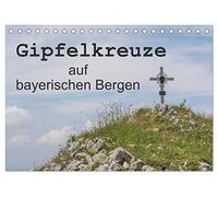 Gipfelkreuze auf bayerischen Bergen (Tischkalender 2026 DIN A5 quer), CALVENDO Monatskalender: Dieser faszinierende Kalender zeigt die Gipfelkreuze ... Oberbayern, eine Anregung für alle Wanderer.