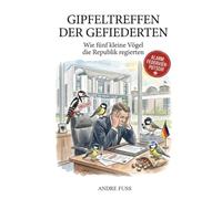 Gipfeltreffen der Gefiederten: Wie fünf kleine Vögel die Republik regierten (Satiren aus der Mitte der Gesellschaft)