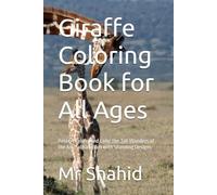 Giraffe Coloring Book for All Ages: Relax, Explore, and Color the Tall Wonders of the Animal Kingdom with Stunning Designs