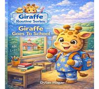Giraffe Goes to School: A Fun First Day of School Story for Toddlers and Preschool Kids (Giraffe Routine series)