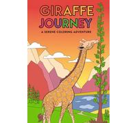 Giraffe Journey A Serene Coloring Adventure: Elegant Giraffe Designs for Relaxation and Creativity