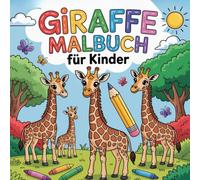 Giraffe Malbuch für Kinder: Male die Welt der Giraffen, Kreativer Ausmalspaß für kleine Entdecker.