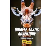 Giraffe-tastic Adventure: A Kids Guide to Giraffes (Animal Adventures)