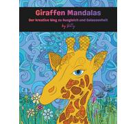 Giraffen Mandalas: Der kreative Weg zu Ausgleich und Gelassenheit: 50 wunderschöne Mandalas: das perfekte Ausmalbuch für Erwachsene