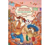 Giraffenhund und Kratzbürste - Eine Reise nach Mexiko: Die Geschichte einer Frohnatur und ihres schlechtgelaunten Freundes. Dieses Kinderbuch ist eine ... Viva la Vida! Zum Vorlesen ab 3 Jahren.