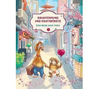 Giraffenhund und Kratzbürste - Eine Reise nach Tokio: Die Geschichte einer Frohnatur und ihres schlechtgelaunten Freundes. Ein Kinderbuch über Reisen ... Freunde. Zum Vorlesen ab 5 Jahren.: 2