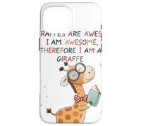 Giraffe's are Awesome I am Awesome Therefore I am a Giraffe Carcasa para iPhone 16 Pro Max