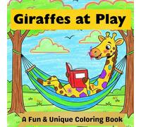 Giraffes At Play: A Fun & Unique Coloring Book for Kids Ages 4-8 Featuring Giraffes Skiing, Playing Golf, Baking, and Exploring the World (Animals At Play)