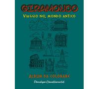 GIRAMONDO Viaggio nel Mondo Antico: Album da colorare
